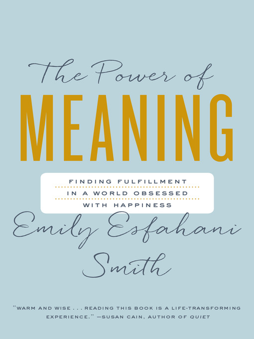 Title details for The Power of Meaning by Emily Esfahani-Smith - Available